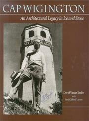 Imagen de archivo de Cap Wigington: An Architectural Legacy in Ice and Stone a la venta por HPB-Emerald