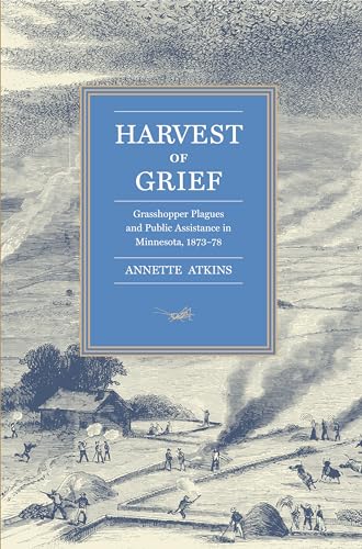 Stock image for Harvest of Grief : Grasshopper Plagues and Public Assistance in Minnesota, 1873-78 for sale by Better World Books