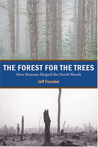 Stock image for Forest for the Trees: How Humans Shaped the North Woods for sale by SecondSale