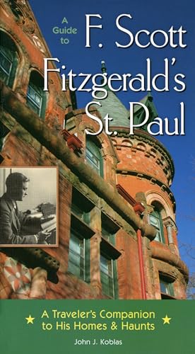 Stock image for A Guide to F Scott Fitzgerald's St Paul: A Traveler's Companion to His Homes & Haunts for sale by HPB-Diamond