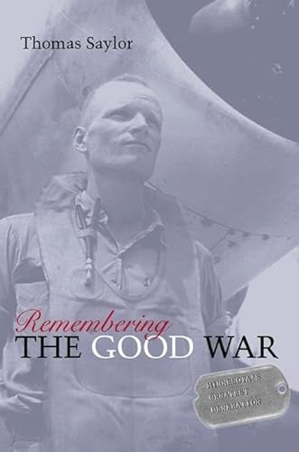 Imagen de archivo de Remembering The Good War: Minnesota's Greatest Generation a la venta por Ally Press Center