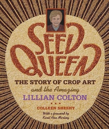 Imagen de archivo de Seed Queen: The Story of Crop Art and Amazing Lillian Colton a la venta por Goodwill Books