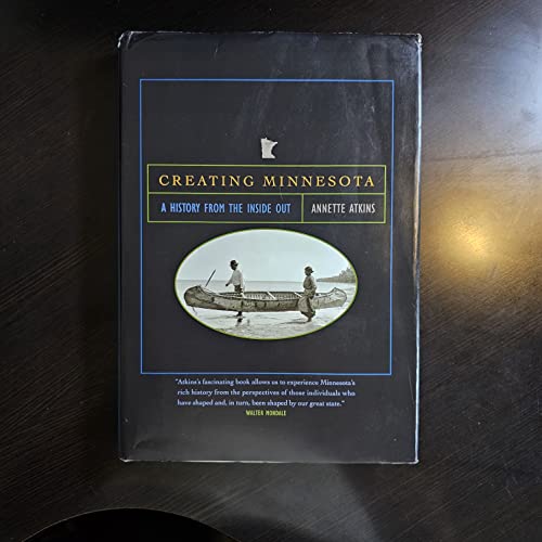 9780873515962: Creating Minnesota: A History from the Inside Out