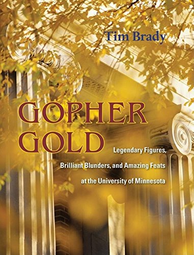 Imagen de archivo de Gopher Gold: Legendary Figures, Brilliant Blunders, and Amazing Feats at the University of Minnesota a la venta por Goodwill