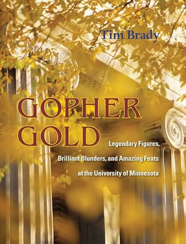 Stock image for Gopher Gold: Legendary Figures, Brilliant Blunders, and Amazing Feats at the University of Minnesota for sale by HPB Inc.