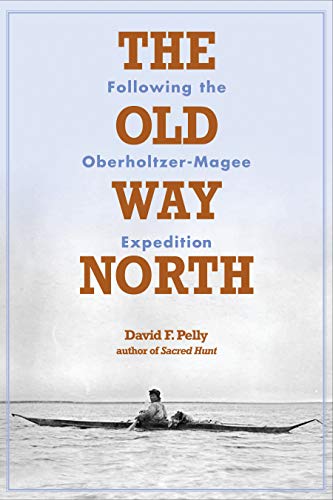 9780873516167: The Old Way North: Following the Oberholtzer-Magee Expedition [Lingua Inglese]