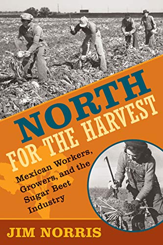 Beispielbild fr North for the Harvest : Mexican Workers, Growers, and the Sugar Beet Industry zum Verkauf von Better World Books