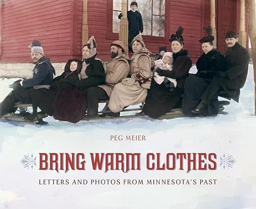 Stock image for Bring Warm Clothes: Letters and Photos from Minnesota's Past for sale by Ergodebooks