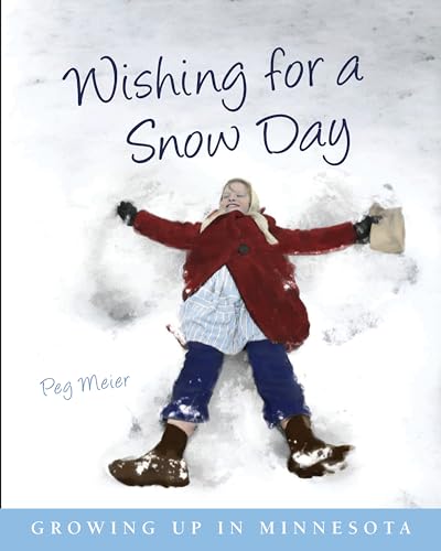 Wishing for a Snow Day: Growing Up in Minnesota (9780873516402) by Meier, Peg