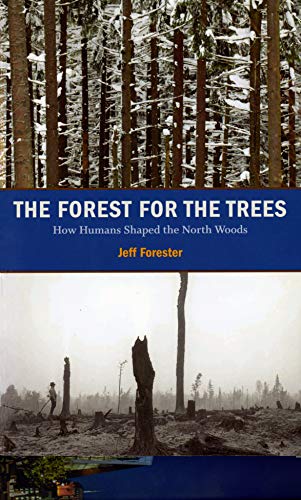 Stock image for The Forest for the Trees: How Humans Shaped the North Woods for sale by HPB-Red