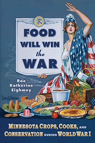 Beispielbild fr Food Will Win the War: Minnesota Crops, Cook, and Conservation during World War I zum Verkauf von BooksRun