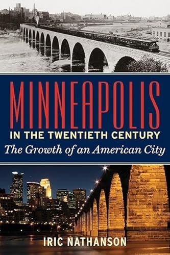 Minneapolis in the Twentieth Century: The Growth of an American City - Nathanson, Iric