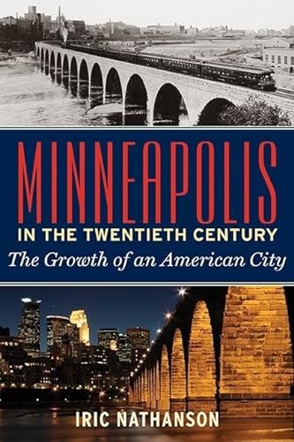 Stock image for Minneapolis in the Twentieth Century: The Growth of an American City for sale by SecondSale