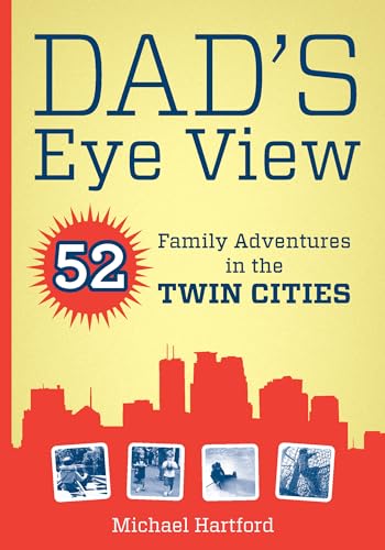 Stock image for Dad's Eye View: 52 Family Adventures in the Twin Cities for sale by Hippo Books