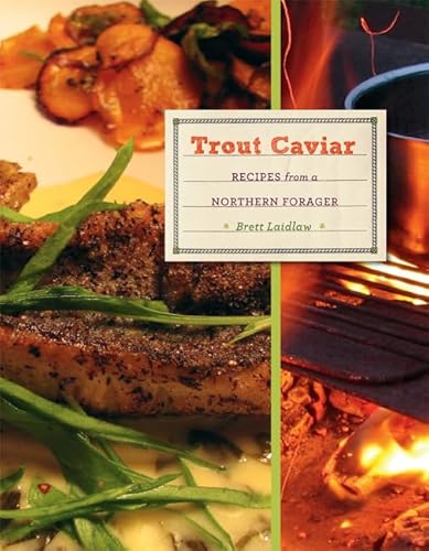 Stock image for Trout Caviar : Recipes from a Northern Forager for sale by Better World Books