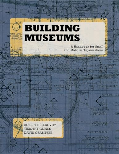 Imagen de archivo de Building Museums: A Handbook for Small and Midsize Organizations a la venta por Lakeside Books