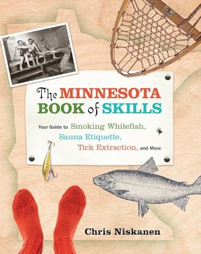 Beispielbild fr The Minnesota Book of Skills: Your Guide to Smoking Whitefish, Sauna Etiquette, Tick Extraction, and More zum Verkauf von Goodwill