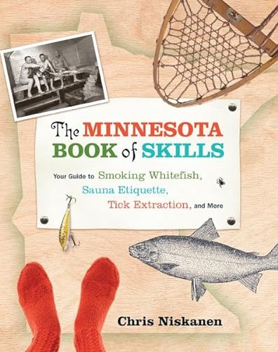 Stock image for The Minnesota Book of Skills: Your Guide to Smoking Whitefish, Sauna Etiquette, Tick Extraction, and More for sale by ThriftBooks-Dallas