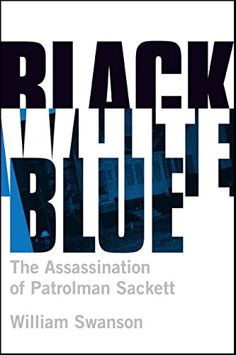 Beispielbild fr Black White Blue : The Assassination of Patrolman Sackett zum Verkauf von Better World Books