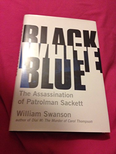 Stock image for Black White Blue: The Assassination of Patrolman Sackett for sale by MLC Books