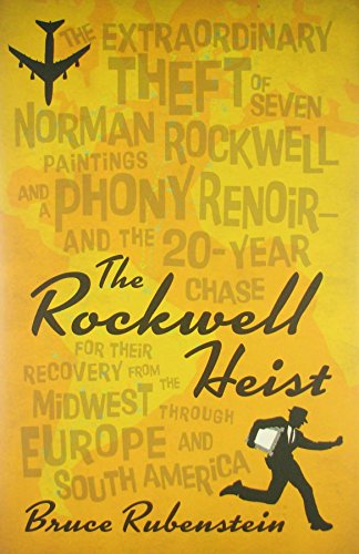 Stock image for The Rockwell Heist: The Extraordinary Theft of Seven Norman Rockwell Paintings & a Phony Renoir and the Twenty Year Chase . . . for sale by Abacus Bookshop