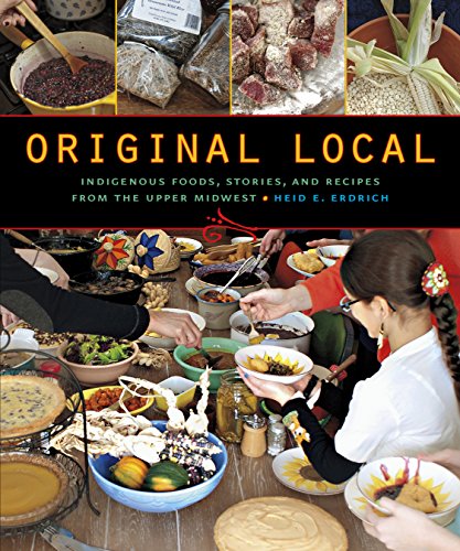 Beispielbild fr Original Local : Indigenous Foods, Stories, and Recipes from the Upper Midwest zum Verkauf von Better World Books