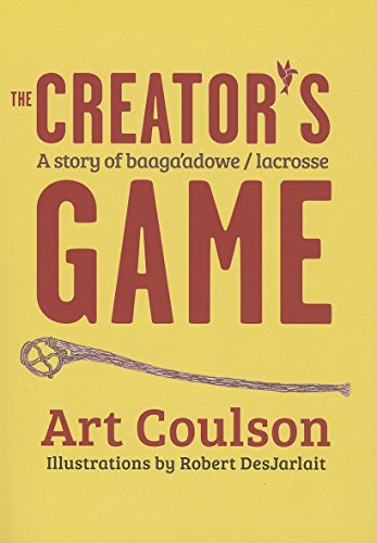 Stock image for The Creator's Game: A Story of Baaga'adowe/Lacrosse for sale by ThriftBooks-Dallas