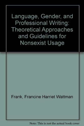 Language, Gender, and Professional Writing: Theoretical Approaches and Guidelines for Nonsexist Usage (9780873521789) by Frank, Francine Wattman; Treichler, Paula A.