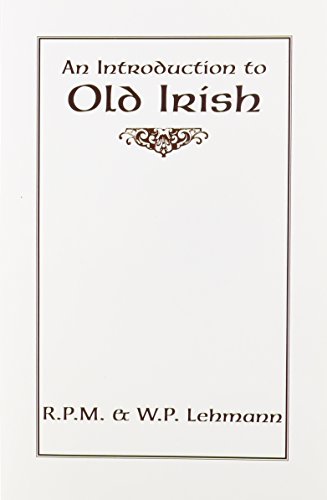 An Introduction to Old Irish (Introductions to Older Languages) (9780873522885) by Lehmann, R.P.M.; Lehmann, W.P.