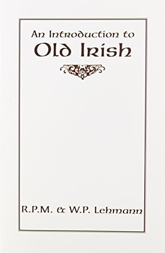 An introduction to Old Irish (9780873522892) by R. P. M. Lehmann; W. P. Lehman