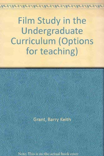 Film Study in the Undergraduate Curriculum (Options for Teaching, 5) - Barry Keith Grant