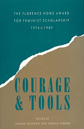 Stock image for Courage and Tools : The Florence Howe Award for Feminist Scholarship, 1974-1989 for sale by GreatBookPrices