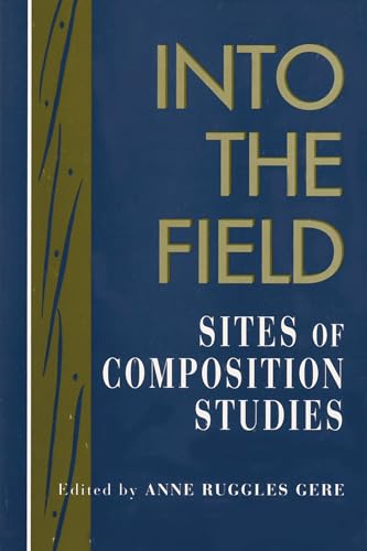 9780873523981: Into the Field: Sites of Composition Studies