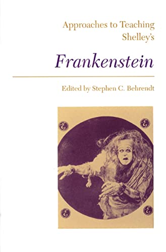 Approaches to Teaching Shelley's Frankenstein (Approaches to Teaching World Literature)