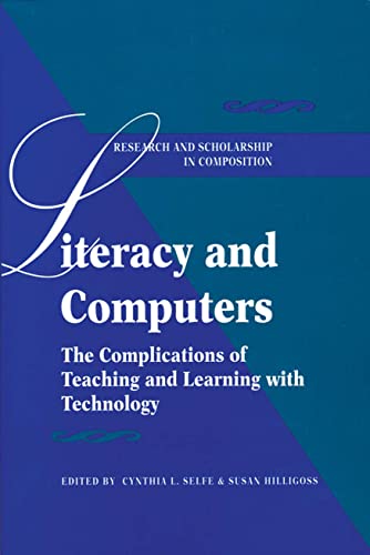 Stock image for Literacy and Computers: The Complications of Teaching and Learning with Technology (Research and Scholsarship in Composition) for sale by Ergodebooks