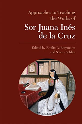 Imagen de archivo de Approaches to Teaching the Works of Sor Juana In s de la Cruz (Approaches to Teaching World Literature) a la venta por HPB Inc.