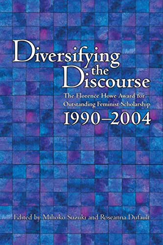 Beispielbild fr Diversifying the Discourse: The Florence Howe Award for Outstanding Feminist Scholarship, 1990"2004 zum Verkauf von HPB-Red