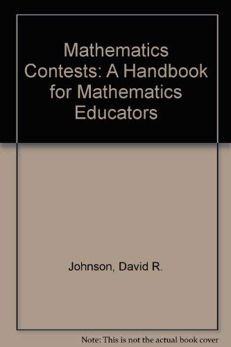 Mathematics Contests: A Handbook for Mathematics Educators (9780873531870) by Johnson, David R.