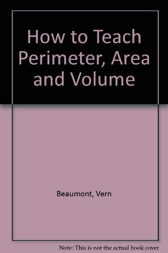 How to Teach Perimeter, Area and Volume (9780873532327) by Beaumont, Vern; Curtis, Roberta; Smart, James