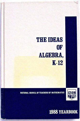 Stock image for Ideas of Algebra, K-12: 1988 Yearbook (Yearbook (National Council of Teachers of Mathematics), 1988.) for sale by Ergodebooks