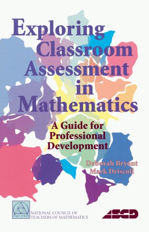 Exploring Classroom Assessment in Mathematics: A Guide for Professional Development (9780873534383) by Bryant, Deborah; Driscoll, Mark J.