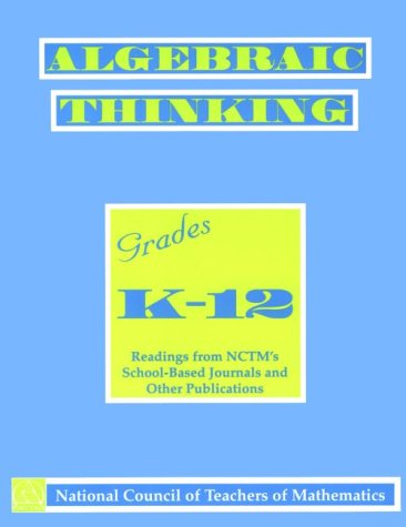 Imagen de archivo de Algebraic Thinking, Grades K-12 : Readings from NCTM's School-Based Journals and Other Publications a la venta por Better World Books