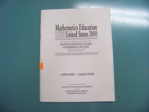 Mathematics education in the United States--2000: A capsule summary written for the Ninth International Congress on Mathematical Education (ICME-9), Tokyo/Makuhari, Japan, July-August 2000 (9780873534925) by Dossey, John A
