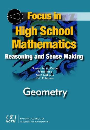 Focus in High School Mathematics: Reasoning and Sense Making in Geometry (9780873536417) by Sharon M. McCrone; James King; Yuria Orihuela; Eric Robinson