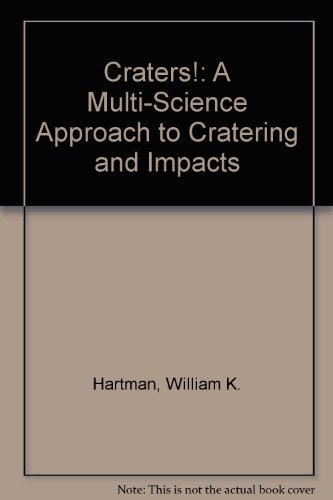 Craters! A Multi-Science Approach to Cratering and Impacts (9780873551328) by Hartman, William K.; Cain, Joe