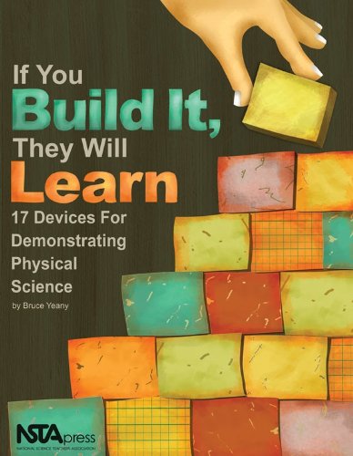 Stock image for If You Build It, They Will Learn: 17 Devices for Demonstrating Physical Science (PB200X) for sale by Save With Sam