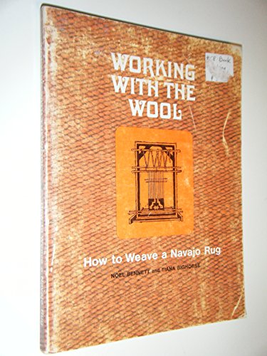 Imagen de archivo de Working With the Wool: How to Weave a Navajo Rug a la venta por Wonder Book