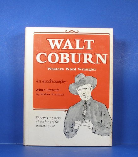 Stock image for Walt Coburn: Western Word Wrangler, An Autobiography for sale by Books of the Smoky Mountains