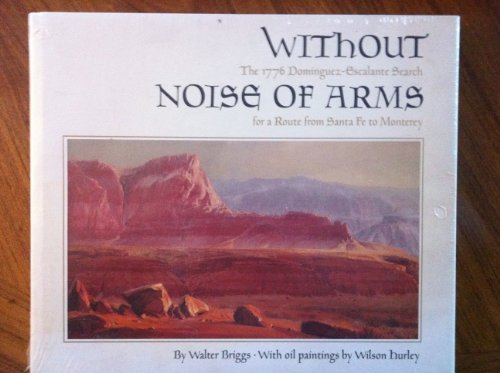 Stock image for Without noise of arms: The 1776 Dominguez-Escalante search for a route from Santa Fe to Monterey for sale by Library House Internet Sales