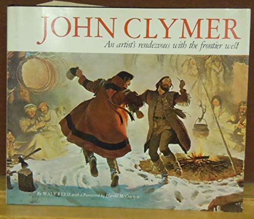 Imagen de archivo de John Clymer: An artist's rendezvous with the frontier West a la venta por Books of the Smoky Mountains